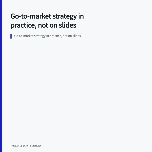 Go-to-market strategy in practice, not on slides. Go-to-market strategy in practice, not on slides